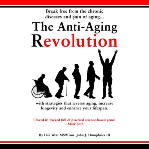 The Anti-Aging Revolution: Break Free from the Chronic Diseases and Pain of Aging with Strategies that Reverse Aging, Increase Longevity, and Enhance Your Lifespan