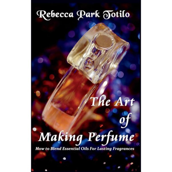 The Art of Making Perfume: How To Blend Essential Oils For Lasting Fragrances
